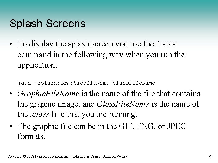 Splash Screens • To display the splash screen you use the java command in