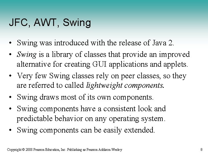 JFC, AWT, Swing • Swing was introduced with the release of Java 2. •