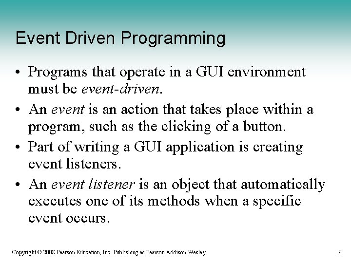 Event Driven Programming • Programs that operate in a GUI environment must be event-driven.