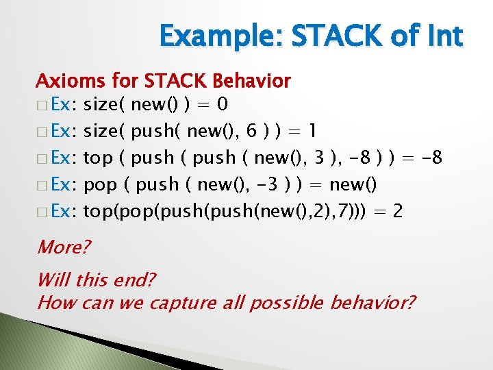 Example: STACK of Int Axioms for STACK Behavior � Ex: size( new() ) =