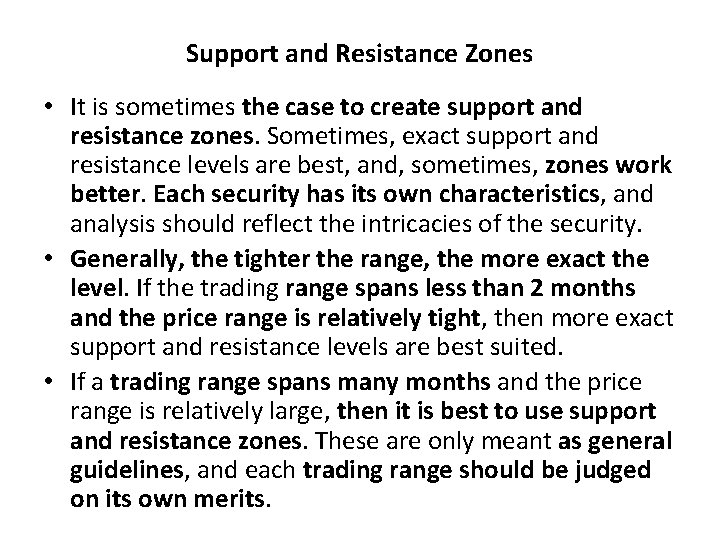 Support and Resistance Zones • It is sometimes the case to create support and