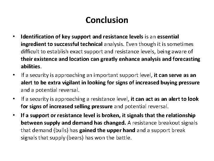 Conclusion • Identification of key support and resistance levels is an essential ingredient to