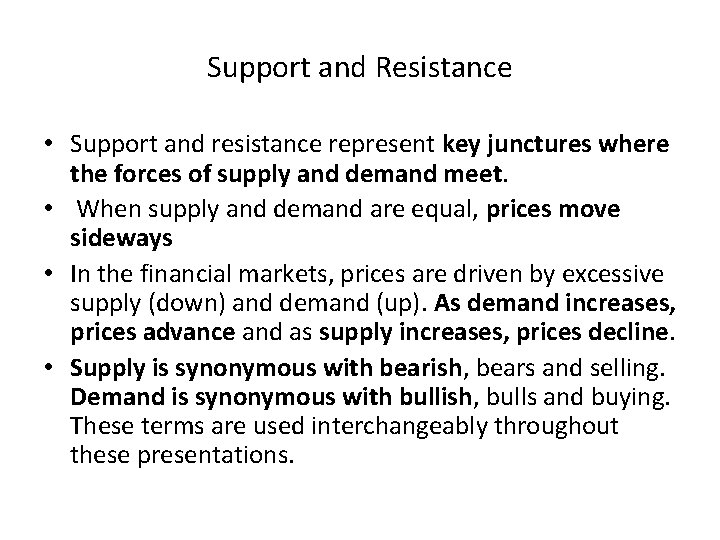 Support and Resistance • Support and resistance represent key junctures where the forces of