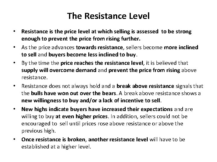 The Resistance Level • Resistance is the price level at which selling is assessed