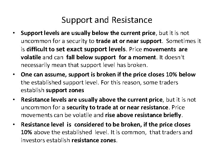 Support and Resistance • Support levels are usually below the current price, but it