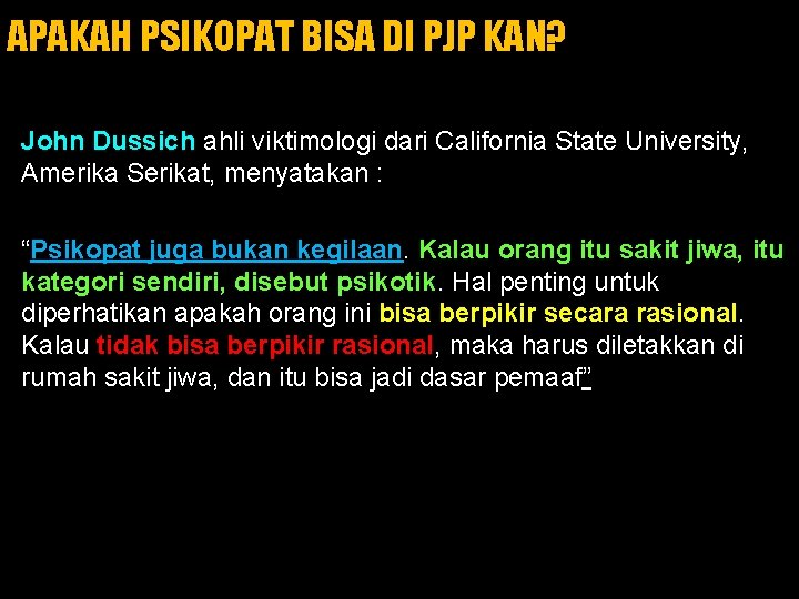 APAKAH PSIKOPAT BISA DI PJP KAN? John Dussich ahli viktimologi dari California State University,
