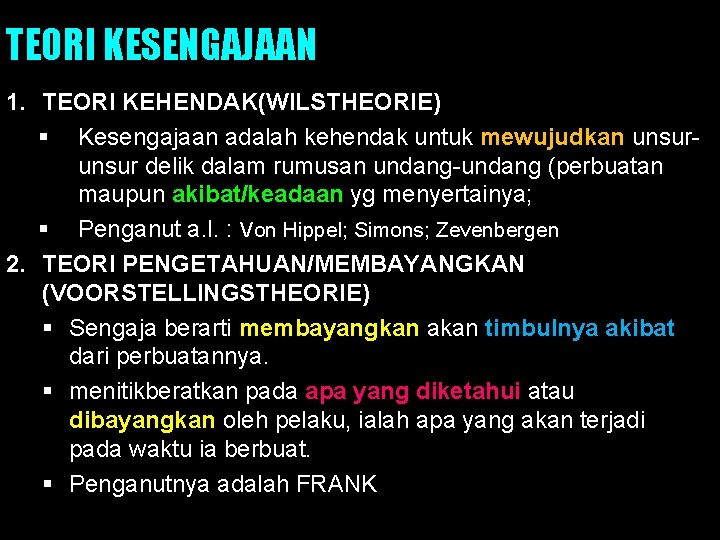 TEORI KESENGAJAAN 1. TEORI KEHENDAK(WILSTHEORIE) § Kesengajaan adalah kehendak untuk mewujudkan unsur delik dalam