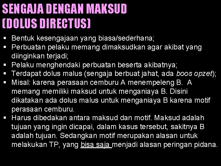 SENGAJA DENGAN MAKSUD (DOLUS DIRECTUS) § Bentuk kesengajaan yang biasa/sederhana; § Perbuatan pelaku memang