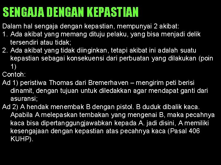 SENGAJA DENGAN KEPASTIAN Dalam hal sengaja dengan kepastian, mempunyai 2 akibat: 1. Ada akibat