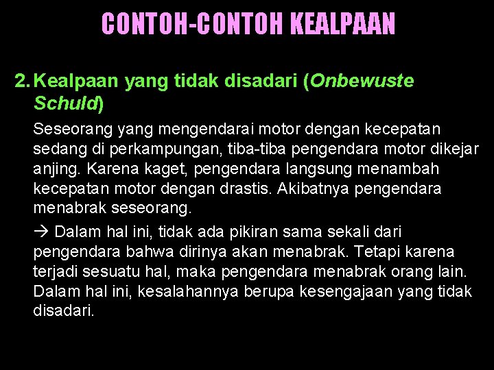 CONTOH-CONTOH KEALPAAN 2. Kealpaan yang tidak disadari (Onbewuste Schuld) Seseorang yang mengendarai motor dengan