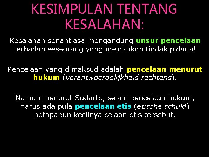 KESIMPULAN TENTANG KESALAHAN: Kesalahan senantiasa mengandung unsur pencelaan terhadap seseorang yang melakukan tindak pidana!