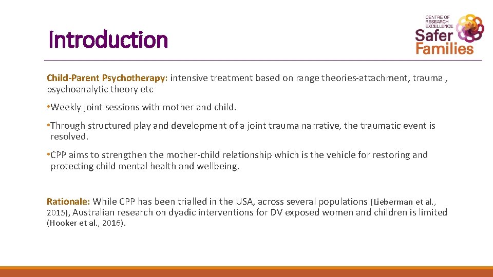 Introduction Child-Parent Psychotherapy: intensive treatment based on range theories-attachment, trauma , psychoanalytic theory etc Introduction Child-Parent Psychotherapy: intensive treatment based on range theories-attachment, trauma , psychoanalytic theory etc