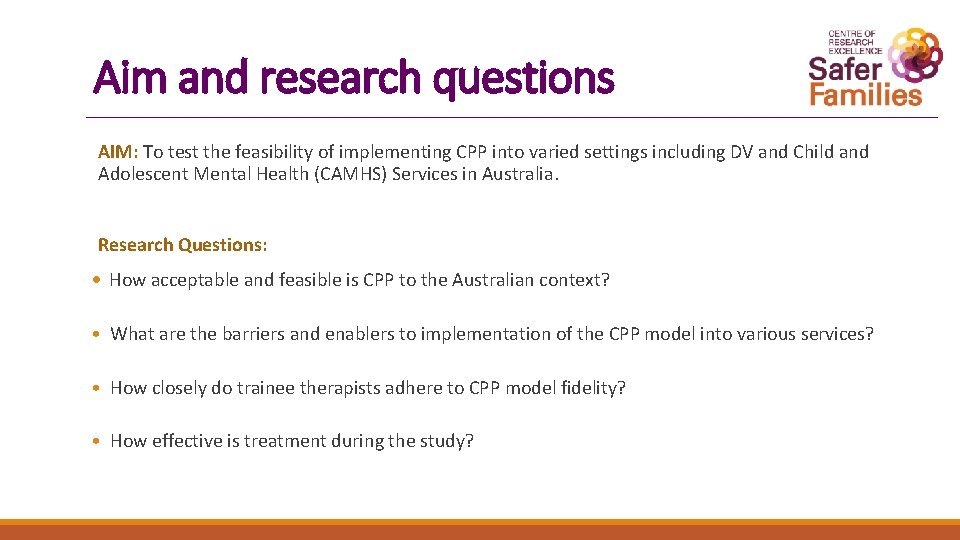 Aim and research questions AIM: To test the feasibility of implementing CPP into varied Aim and research questions AIM: To test the feasibility of implementing CPP into varied