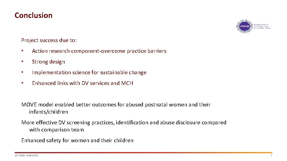 Conclusion Project success due to: • Action research component-overcome practice barriers • Strong design Conclusion Project success due to: • Action research component-overcome practice barriers • Strong design