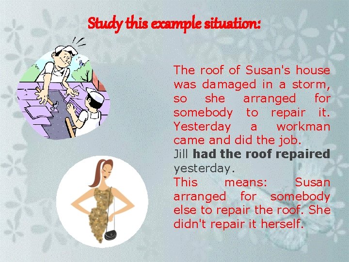Study this example situation: The roof of Susan's house was damaged in a storm,