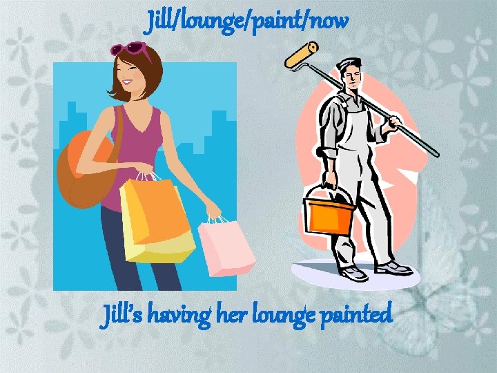 Jill/lounge/paint/now Jill’s having her lounge painted 