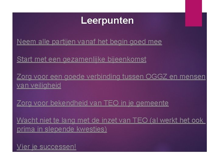 Leerpunten Neem alle partijen vanaf het begin goed mee Start met een gezamenlijke bijeenkomst