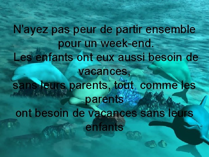 N'ayez pas peur de partir ensemble pour un week-end. Les enfants ont eux aussi