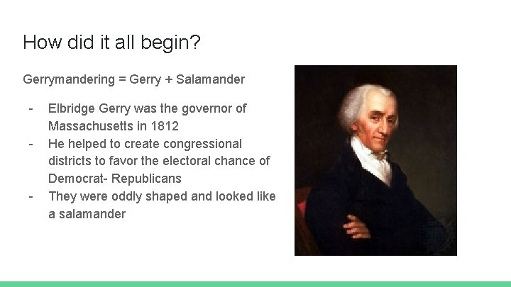 How did it all begin? Gerrymandering = Gerry + Salamander - - Elbridge Gerry