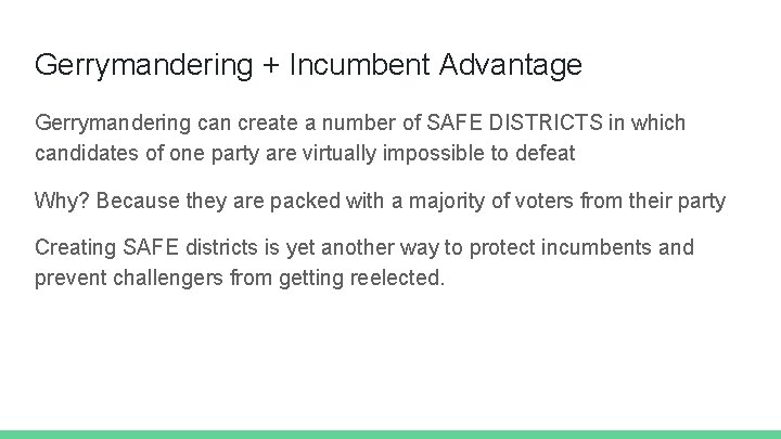 Gerrymandering + Incumbent Advantage Gerrymandering can create a number of SAFE DISTRICTS in which