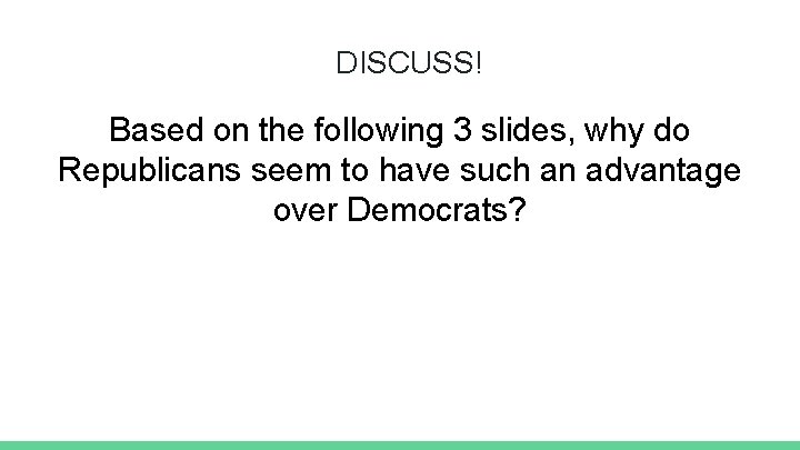 DISCUSS! Based on the following 3 slides, why do Republicans seem to have such