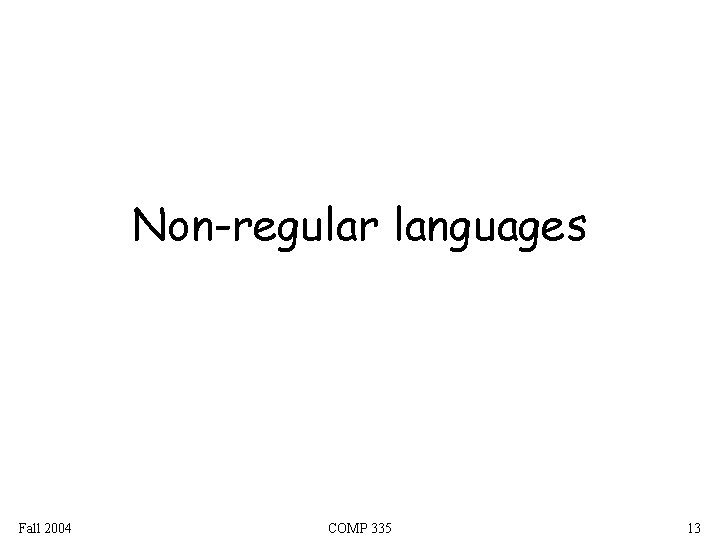 Non-regular languages Fall 2004 COMP 335 13 
