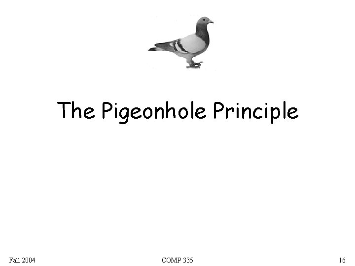 The Pigeonhole Principle Fall 2004 COMP 335 16 