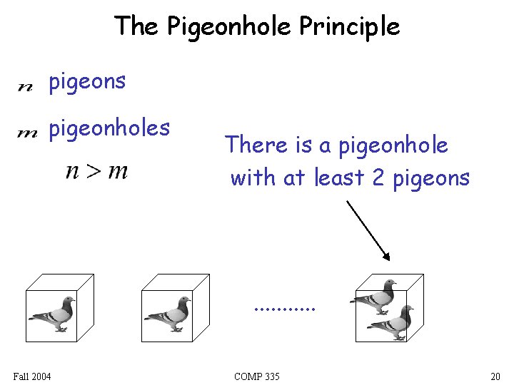 The Pigeonhole Principle pigeons pigeonholes There is a pigeonhole with at least 2 pigeons