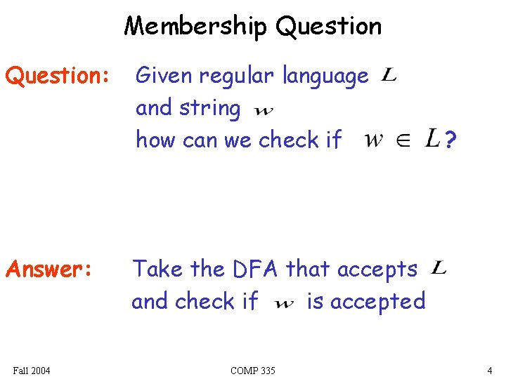 Membership Question: Answer: Fall 2004 Given regular language and string how can we check