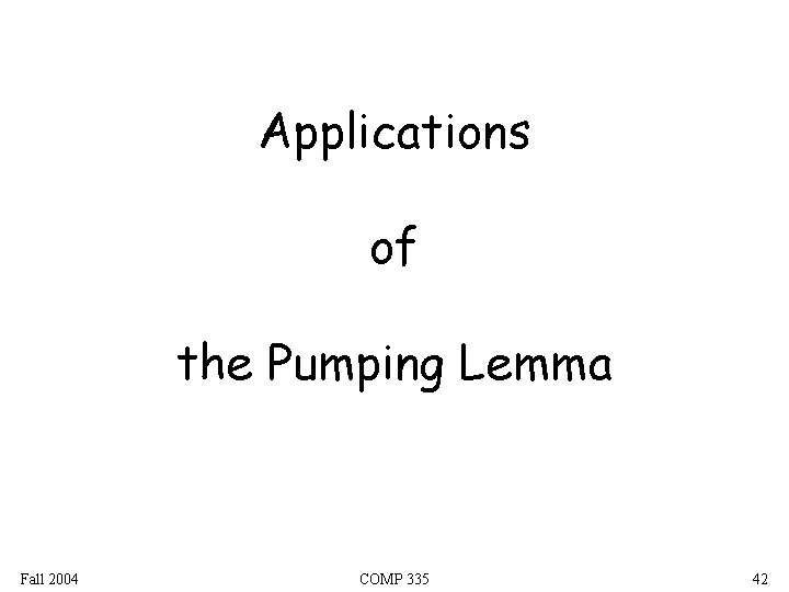 Applications of the Pumping Lemma Fall 2004 COMP 335 42 