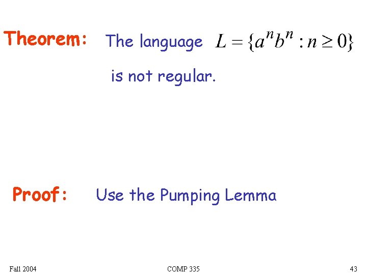 Theorem: The language is not regular. Proof: Fall 2004 Use the Pumping Lemma COMP