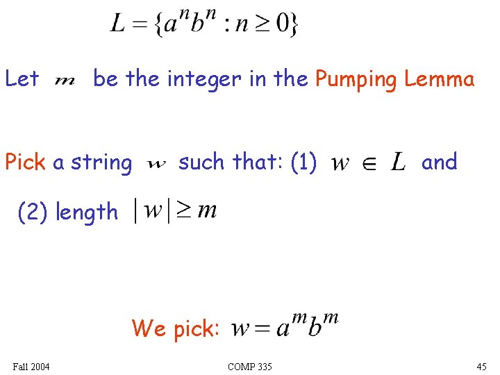 Let be the integer in the Pumping Lemma Pick a string such that: (1)