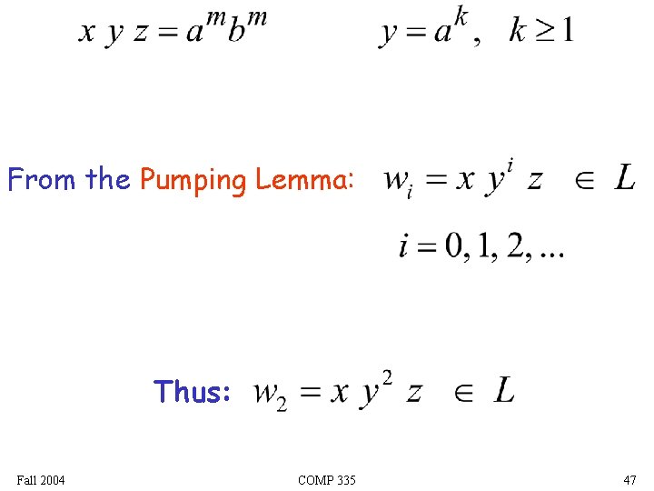 From the Pumping Lemma: Thus: Fall 2004 COMP 335 47 