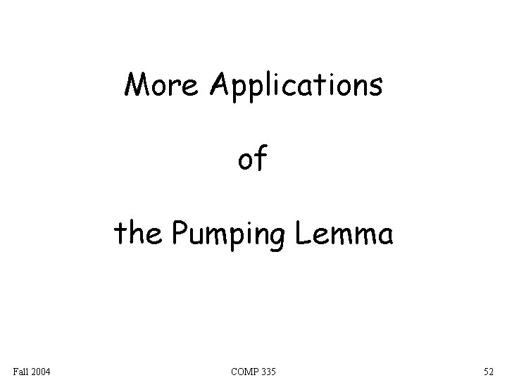 More Applications of the Pumping Lemma Fall 2004 COMP 335 52 