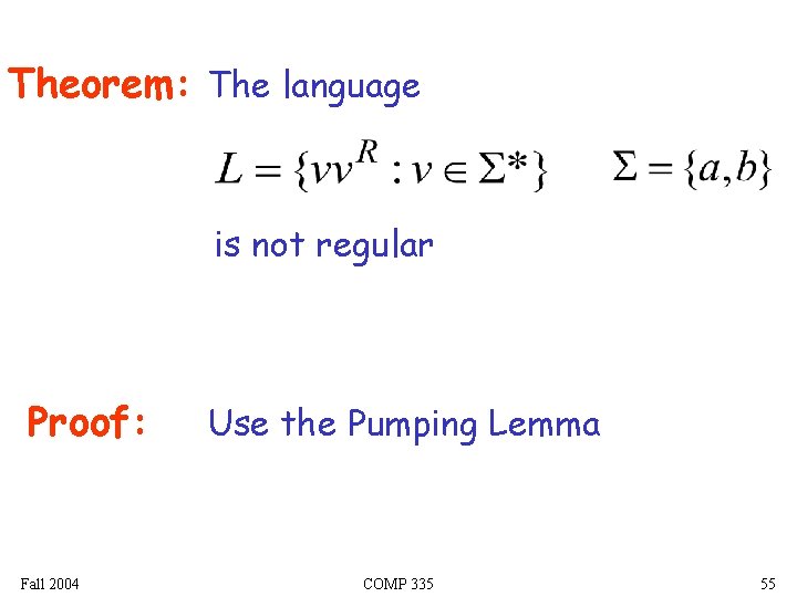 Theorem: The language is not regular Proof: Fall 2004 Use the Pumping Lemma COMP