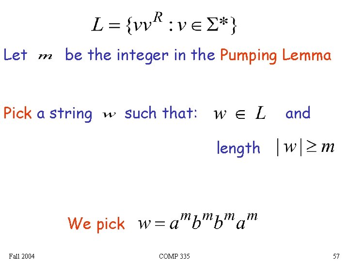 Let be the integer in the Pumping Lemma Pick a string such that: and
