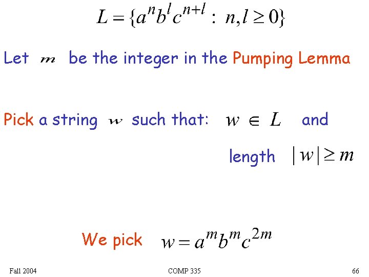 Let be the integer in the Pumping Lemma Pick a string such that: and