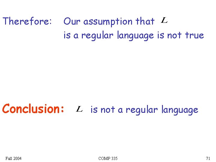 Therefore: Our assumption that is a regular language is not true Conclusion: Fall 2004
