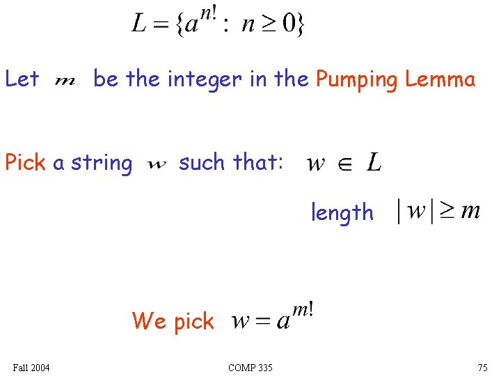 Let be the integer in the Pumping Lemma Pick a string such that: length