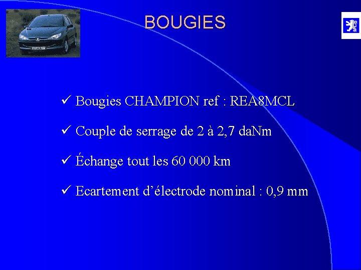 BOUGIES ü Bougies CHAMPION ref : REA 8 MCL ü Couple de serrage de