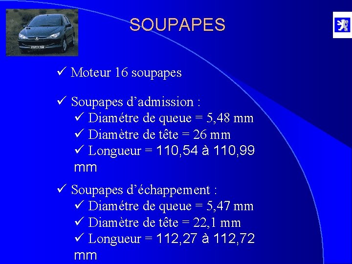 SOUPAPES ü Moteur 16 soupapes ü Soupapes d’admission : ü Diamétre de queue =