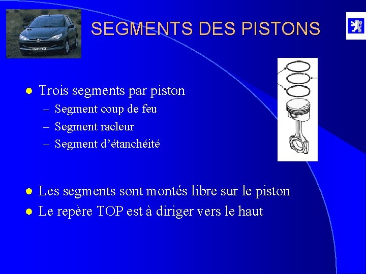 SEGMENTS DES PISTONS l Trois segments par piston – Segment coup de feu –