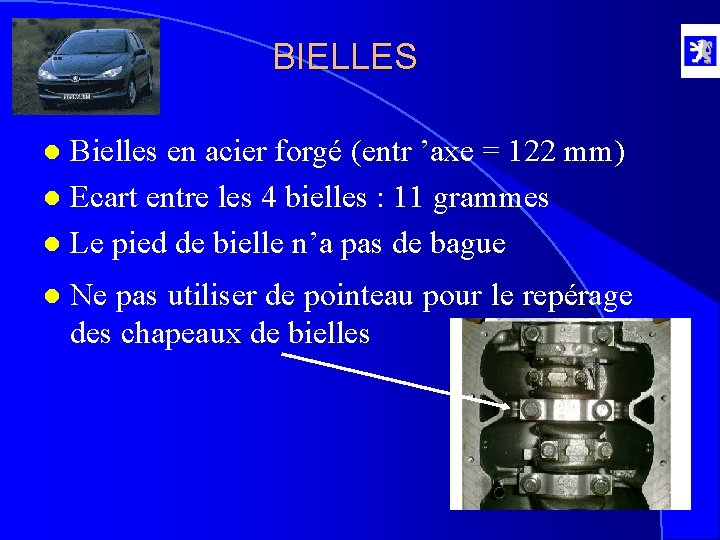 BIELLES Bielles en acier forgé (entr ’axe = 122 mm) l Ecart entre les