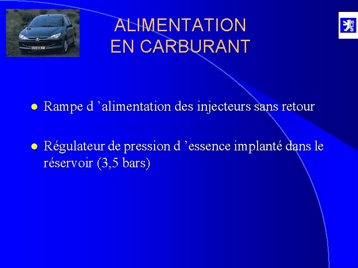 ALIMENTATION EN CARBURANT l Rampe d ’alimentation des injecteurs sans retour l Régulateur de