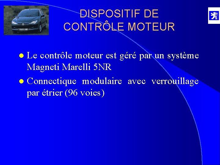 DISPOSITIF DE CONTRÔLE MOTEUR Le contrôle moteur est géré par un système Magneti Marelli