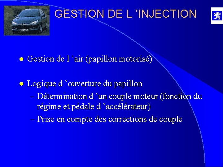GESTION DE L ’INJECTION l Gestion de l ’air (papillon motorisé) l Logique d