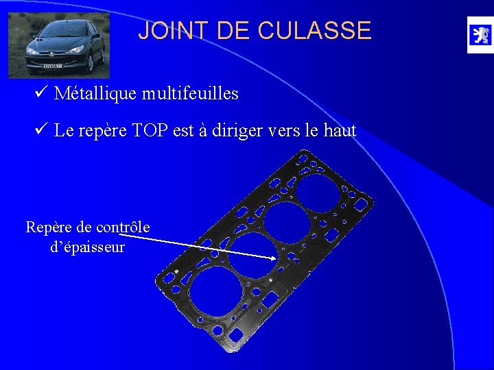 JOINT DE CULASSE ü Métallique multifeuilles ü Le repère TOP est à diriger vers