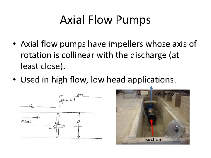 Axial Flow Pumps • Axial flow pumps have impellers whose axis of rotation is