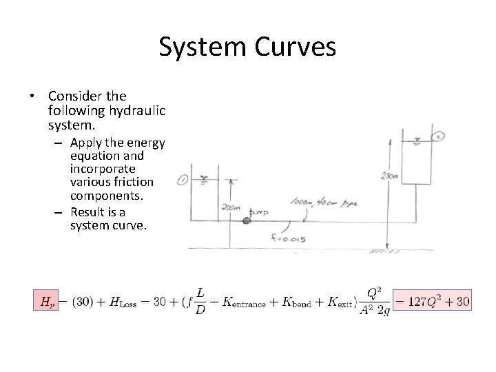 System Curves • Consider the following hydraulic system. – Apply the energy equation and