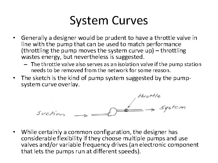 System Curves • Generally a designer would be prudent to have a throttle valve